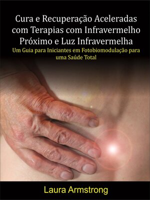 cover image of Cura e Recuperação Aceleradas com Terapias com Infravermelho Próximo e Luz Infravermelha